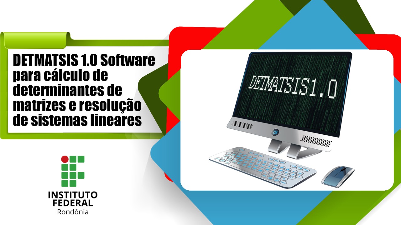 DETMATSIS 1.0 – Software para cálculo de determinantes de matrizes e resolução de sistemas lineares.